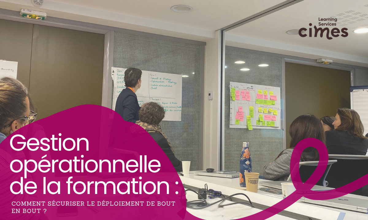 Gestion opérationnelle de la formation : comment sécuriser le déploiement de bout en bout ?